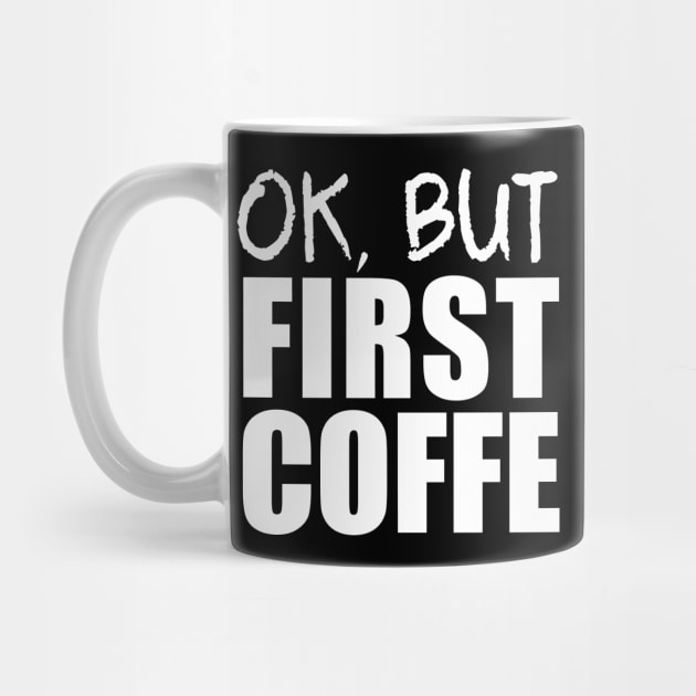 ok but first coffee funny coffee Gifts by Tesszero